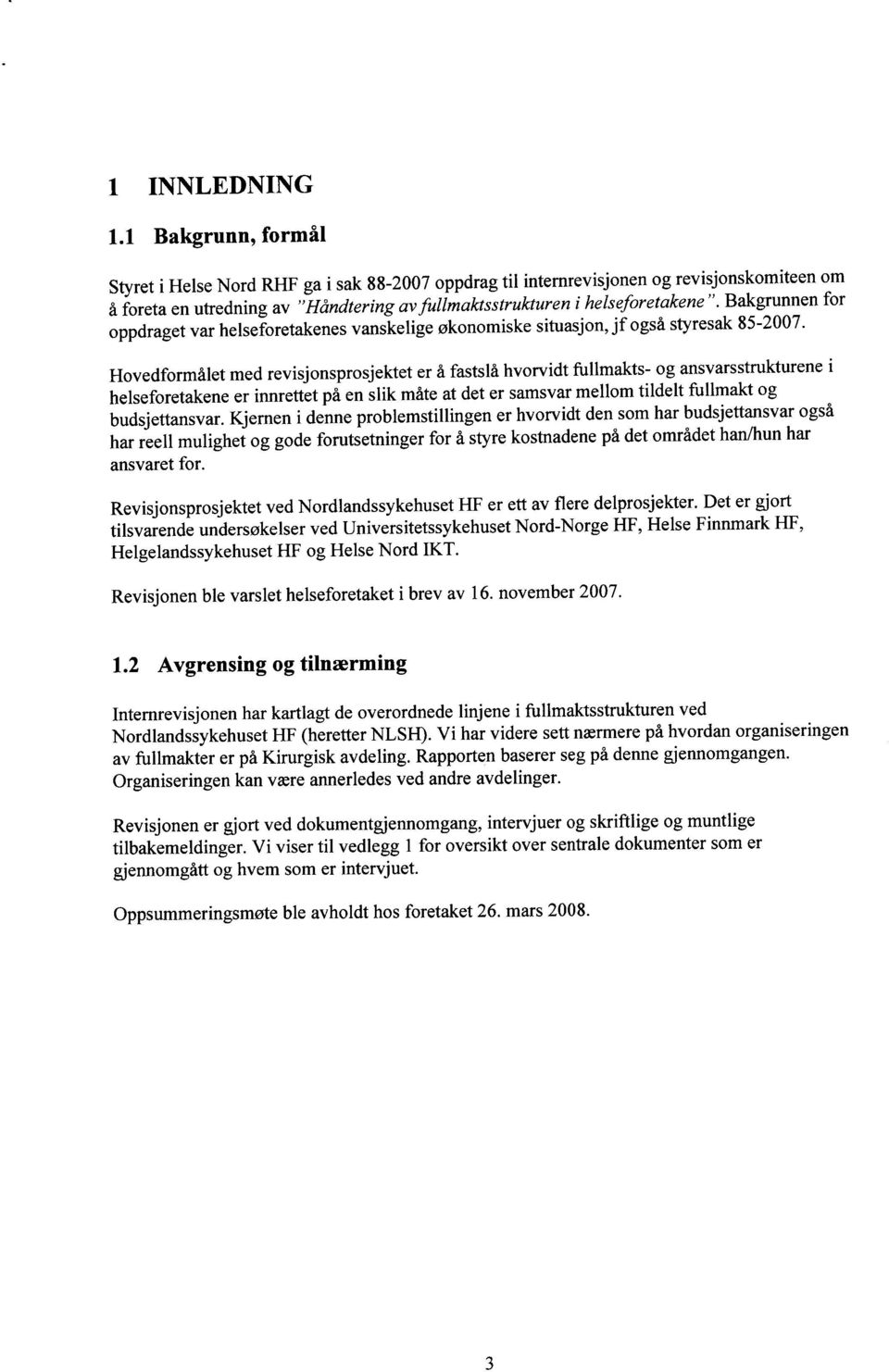 Bakgrunnen for oppdraget var helseforetakenes vanskelige økonomiske situasjon, jf også styresak 85-2007.