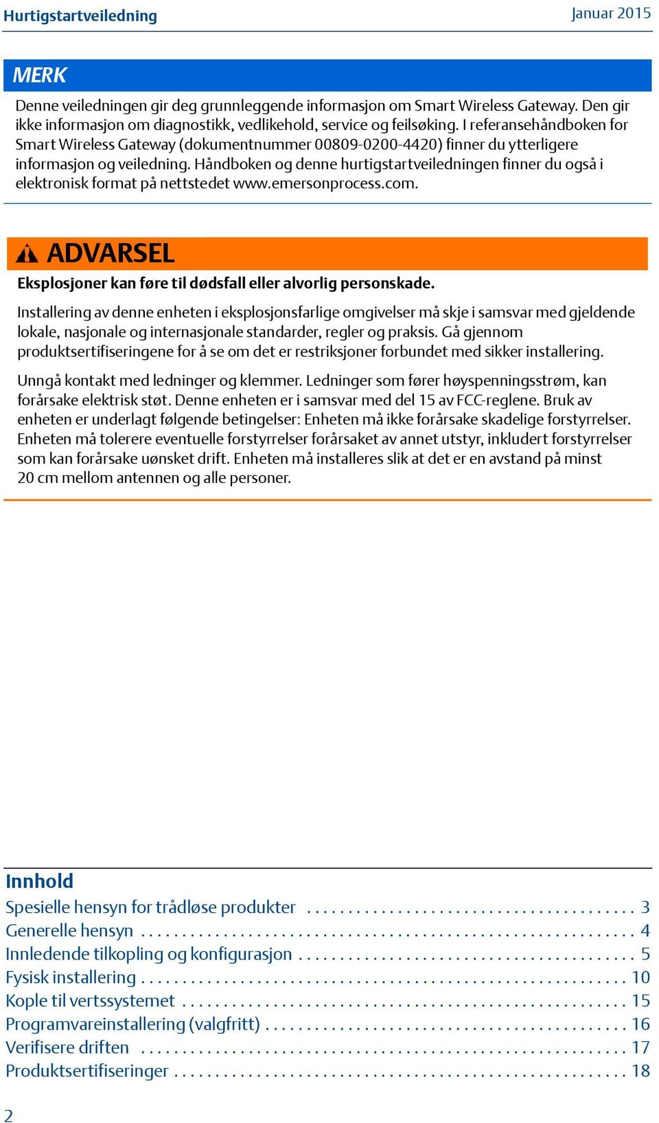 Håndboken og denne hurtigstartveiledningen finner du også i elektronisk format på nettstedet www.emersonprocess.com. ADVARSEL Eksplosjoner kan føre til dødsfall eller alvorlig personskade.