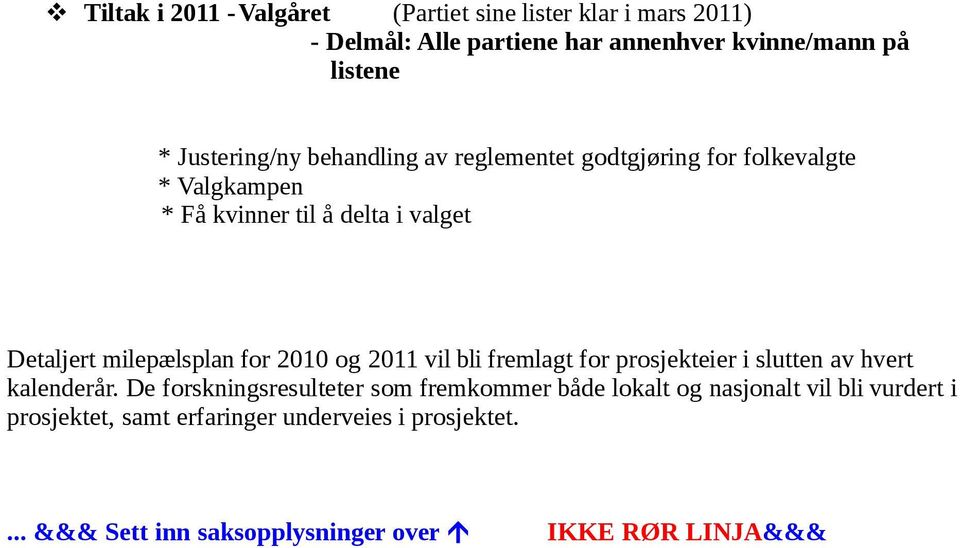 milepælsplan for 2010 og 2011 vil bli fremlagt for prosjekteier i slutten av hvert kalenderår.