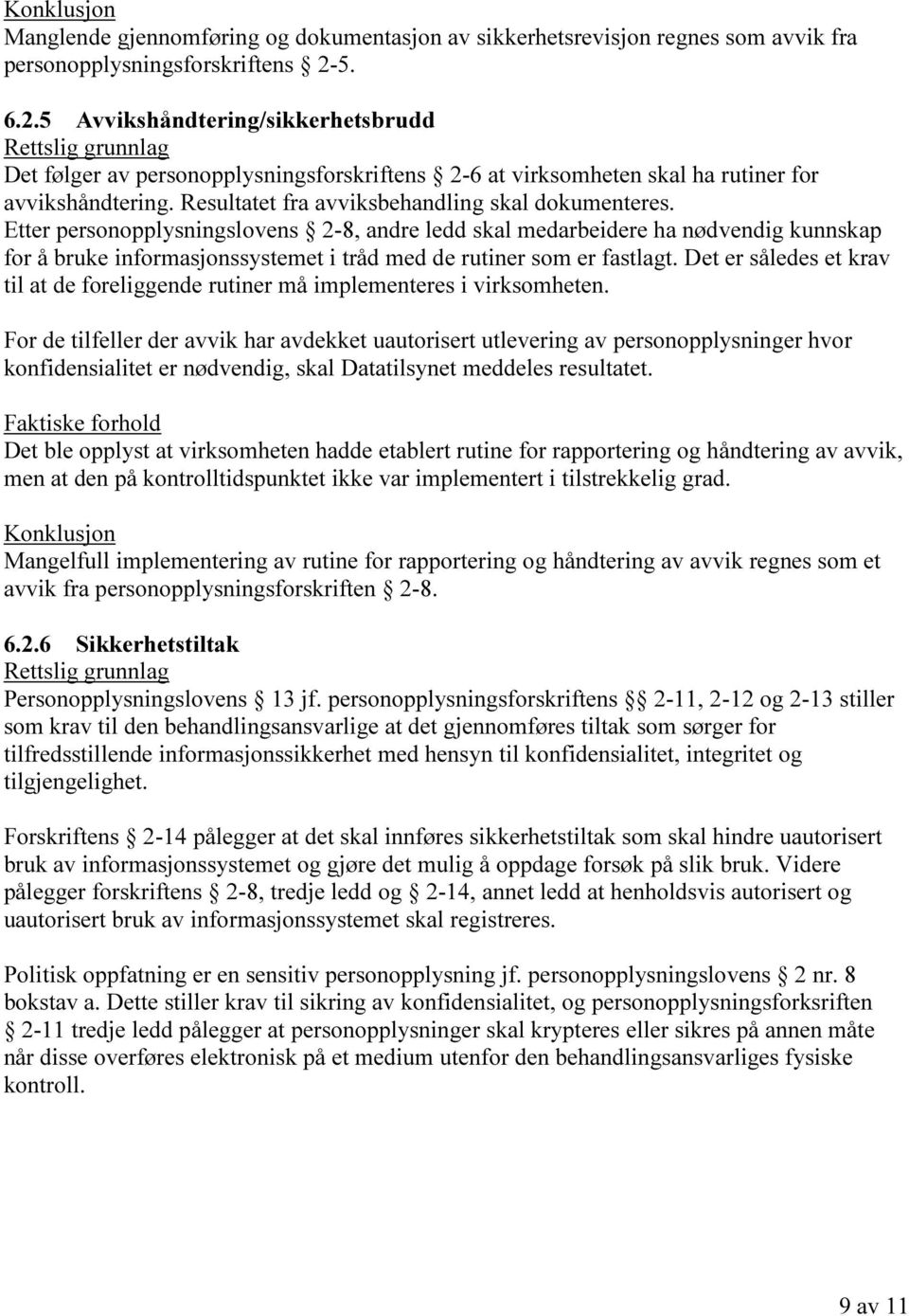 Etter personopplysningslovens 2-8, andre ledd skal medarbeidere ha nødvendig kunnskap for å bruke informasjonssystemet i tråd med de rutiner som er fastlagt.