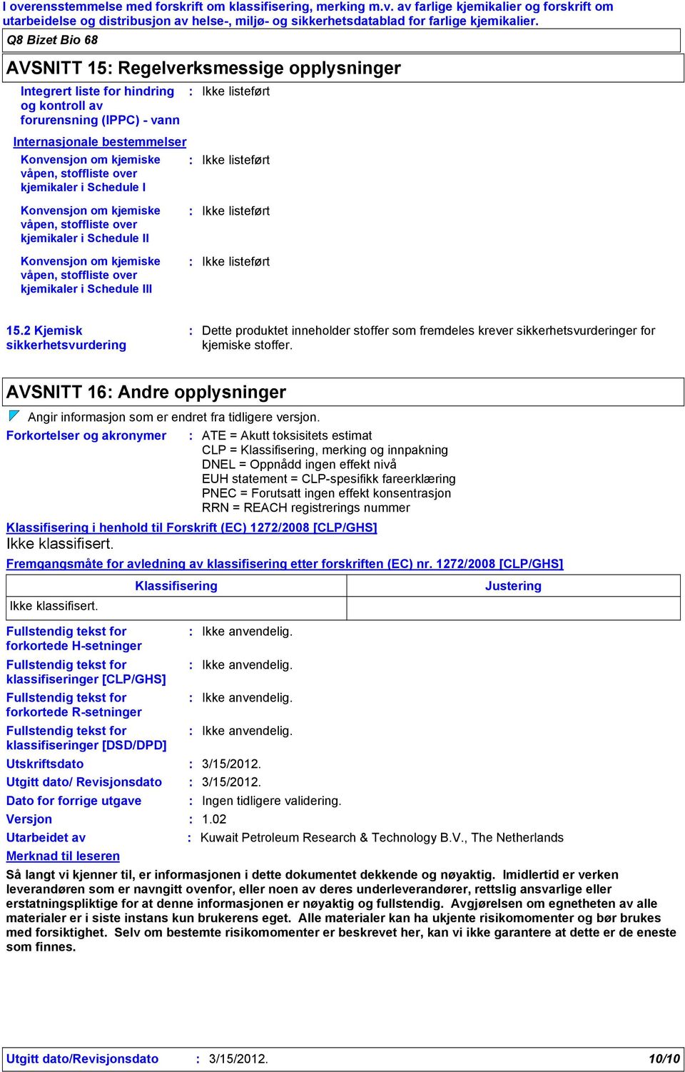 stoffliste over kjemikaler i Schedule I Konvensjon om kjemiske våpen, stoffliste over kjemikaler i Schedule II Konvensjon om kjemiske våpen, stoffliste over kjemikaler i Schedule III Ikke listeført