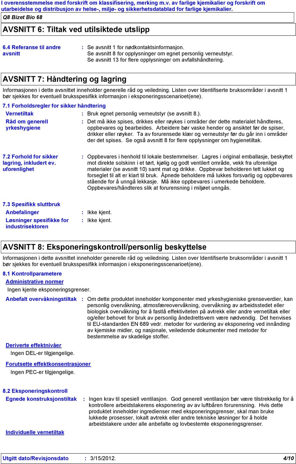 AVSNITT 7 Håndtering og lagring Informasjonen i dette avsnittet inneholder generelle råd og veiledning.