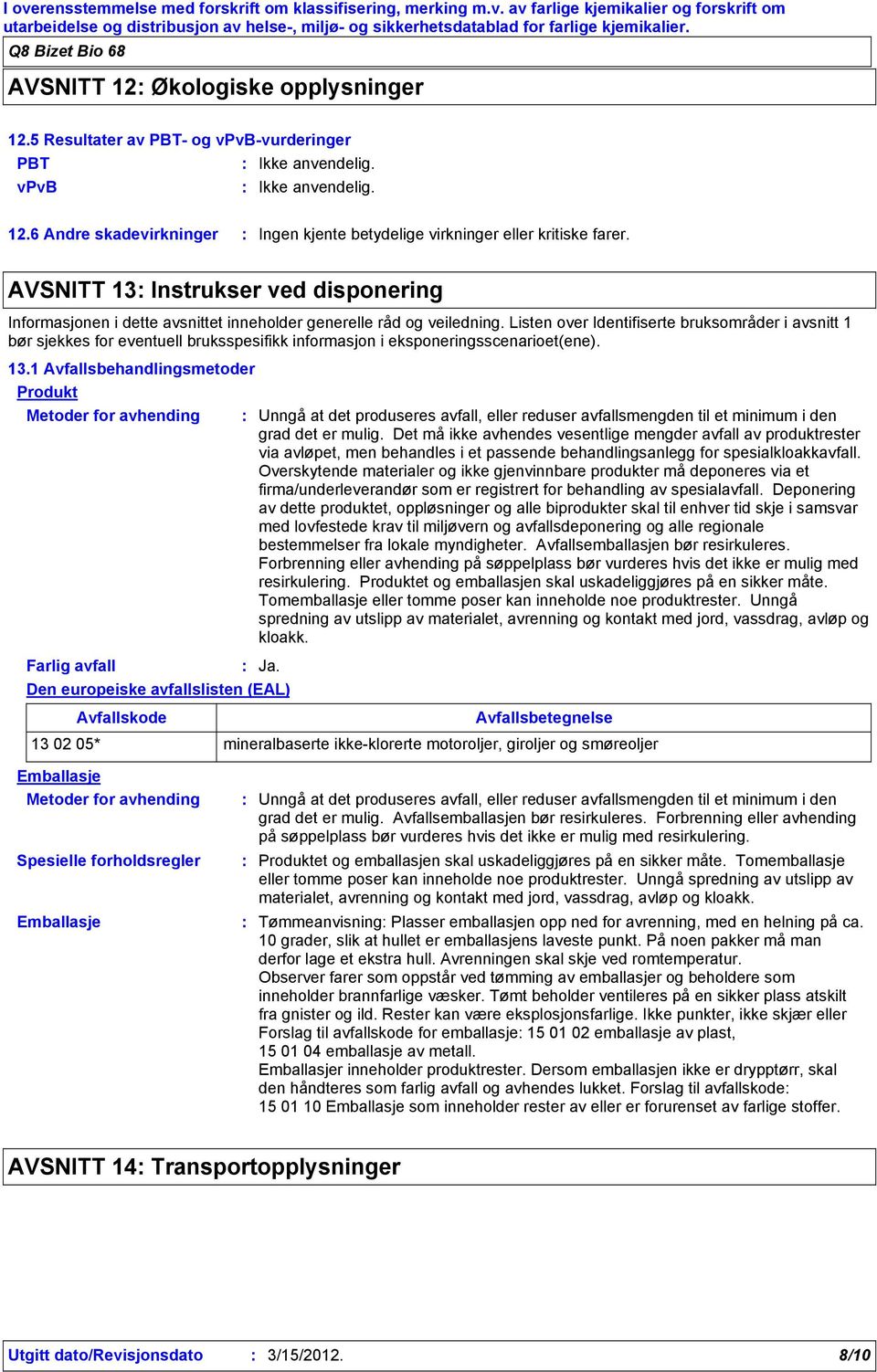 Listen over Identifiserte bruksområder i avsnitt 1 bør sjekkes for eventuell bruksspesifikk informasjon i eksponeringsscenarioet(ene). 13.