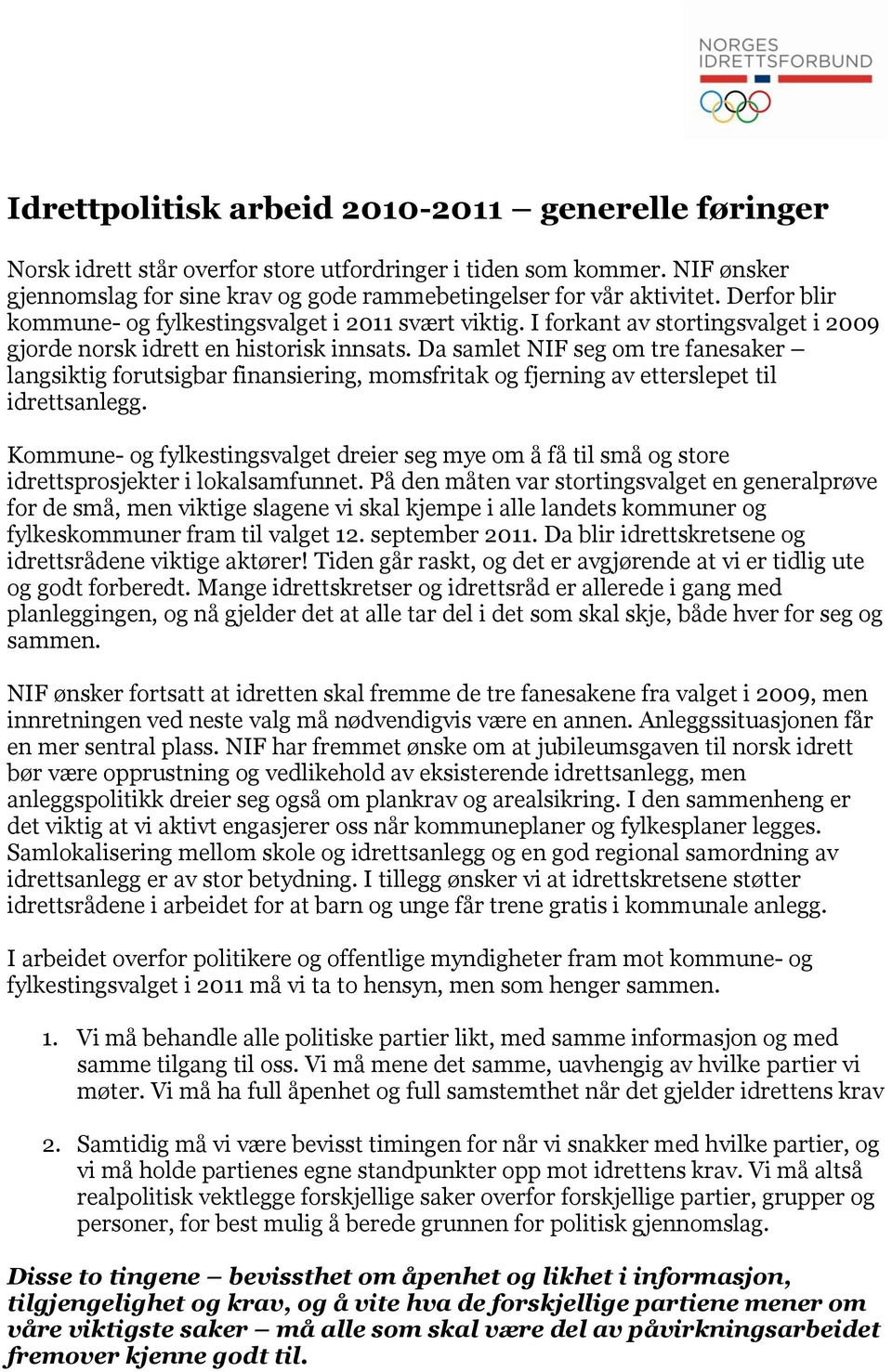 Da samlet NIF seg om tre fanesaker langsiktig forutsigbar finansiering, momsfritak og fjerning av etterslepet til idrettsanlegg.