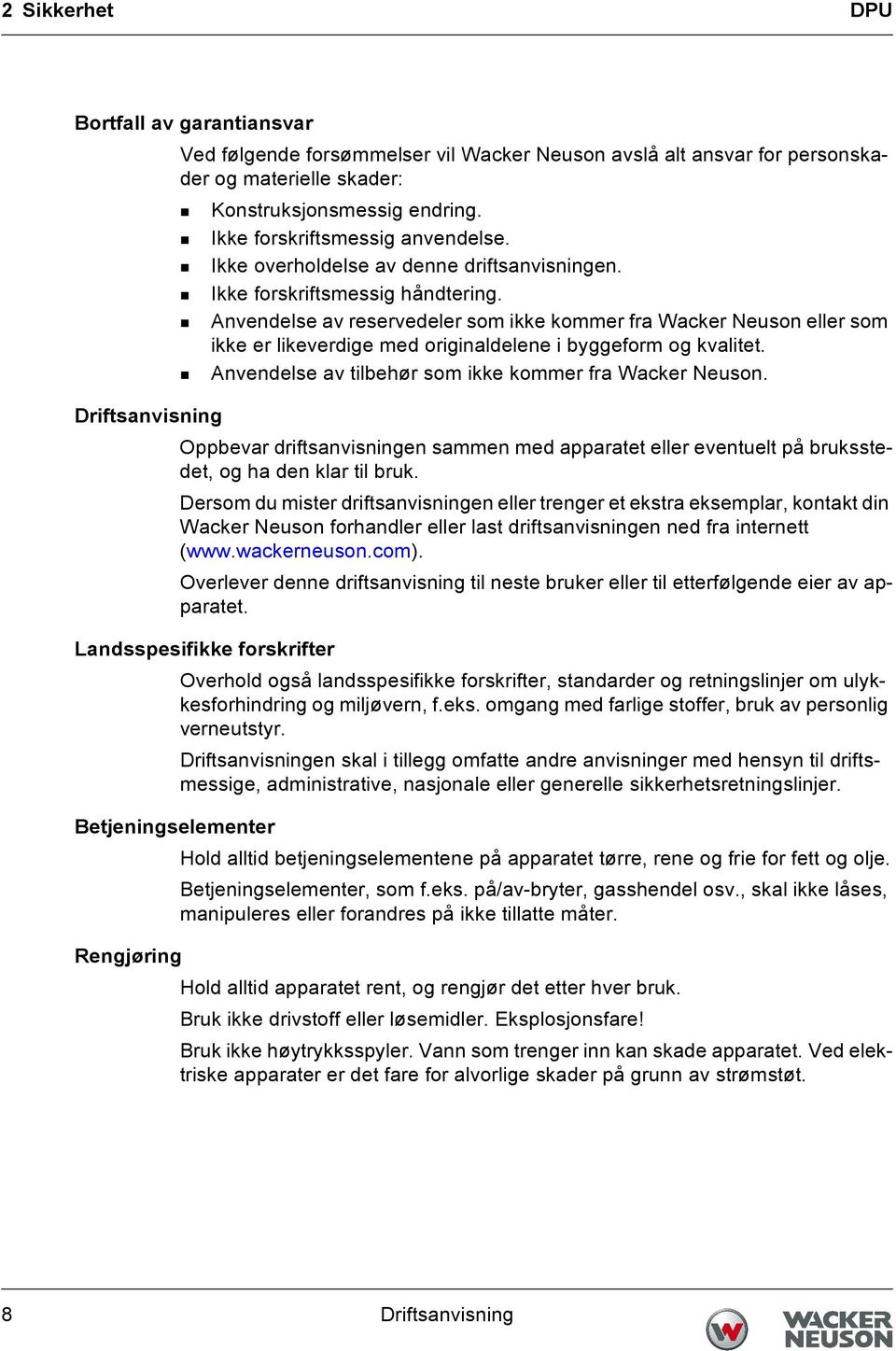 Anvendelse av reservedeler som ikke kommer fra Wacker Neuson eller som ikke er likeverdige med originaldelene i byggeform og kvalitet. Anvendelse av tilbehør som ikke kommer fra Wacker Neuson.