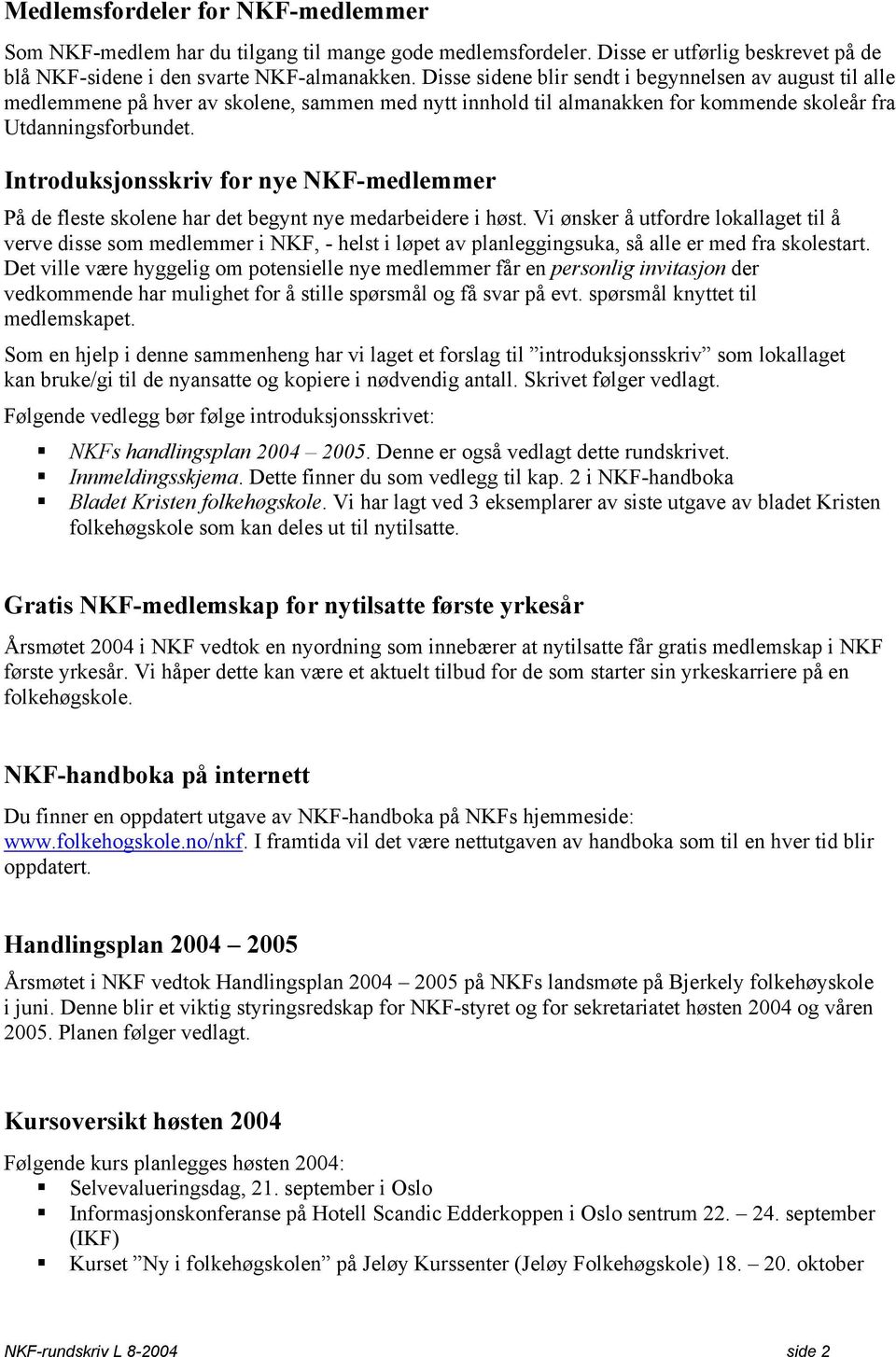 Introduksjonsskriv for nye NKF-medlemmer På de fleste skolene har det begynt nye medarbeidere i høst.