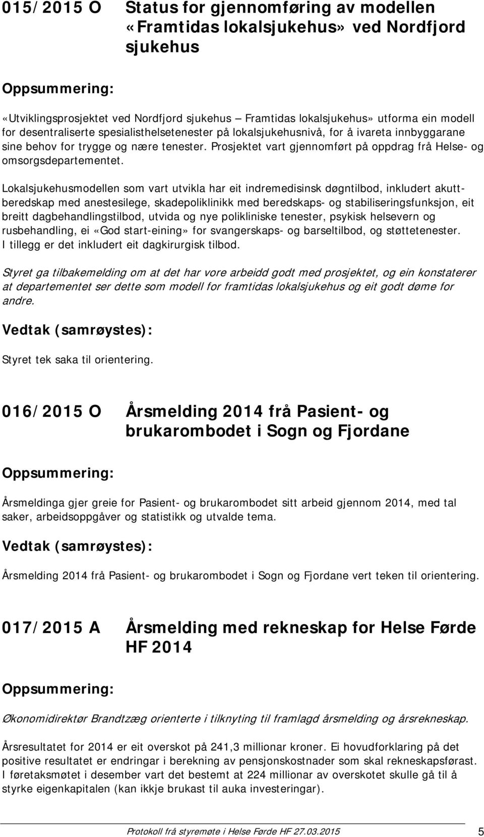 Prosjektet vart gjennomført på oppdrag frå Helse- og omsorgsdepartementet.