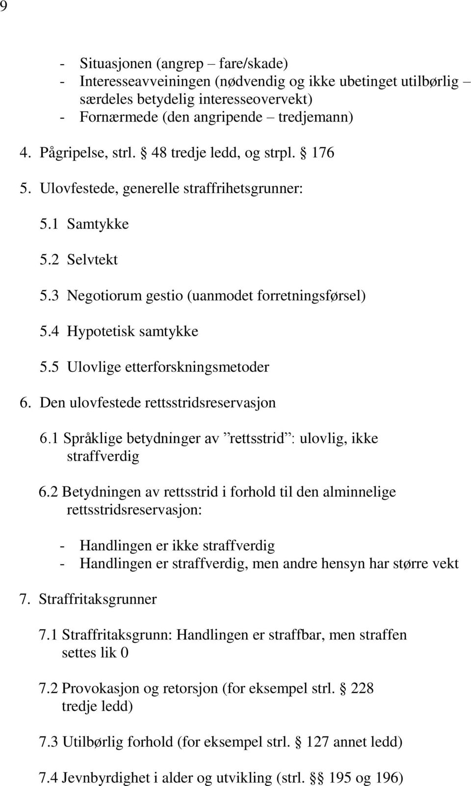 5 Ulovlige etterforskningsmetoder 6. Den ulovfestede rettsstridsreservasjon 6.1 Språklige betydninger av rettsstrid : ulovlig, ikke straffverdig 6.