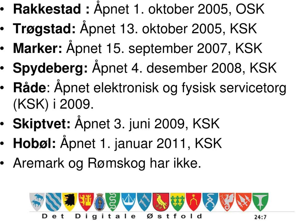 desember 2008, KSK Råde: Åpnet elektronisk og fysisk servicetorg (KSK) i 2009.