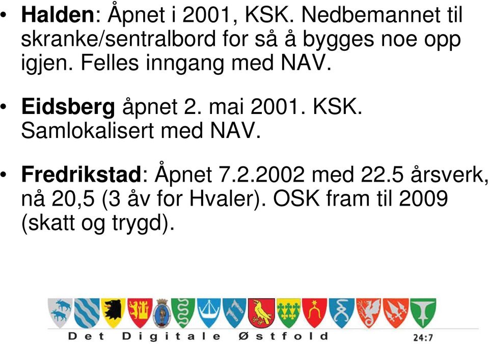 Felles inngang med NAV. Eidsberg åpnet 2. mai 2001. KSK.