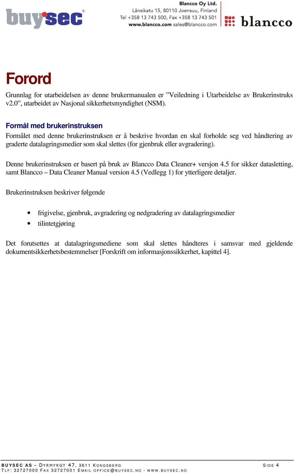 avgradering). Denne brukerinstruksen er basert på bruk av Blancco Data Cleaner+ versjon 4.5 for sikker datasletting, samt Blancco Data Cleaner Manual version 4.5 (Vedlegg 1) for ytterligere detaljer.