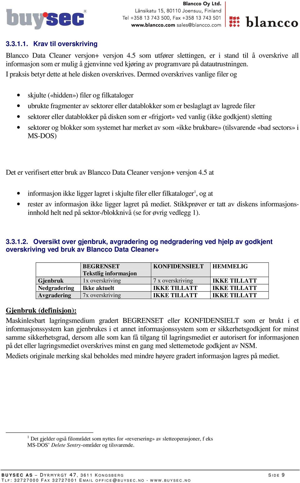 Dermed overskrives vanlige filer og skjulte («hidden») filer og filkataloger ubrukte fragmenter av sektorer eller datablokker som er beslaglagt av lagrede filer sektorer eller datablokker på disken