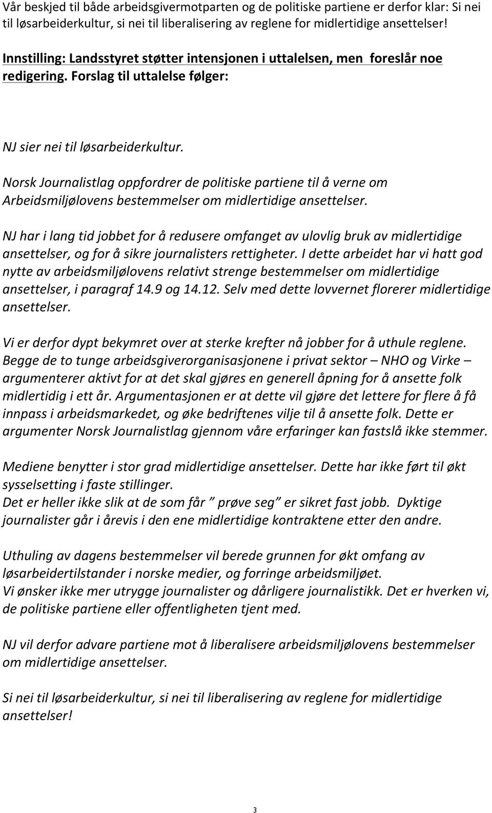 Norsk Journalistlag oppfordrer de politiske partiene til å verne om Arbeidsmiljølovens bestemmelser om midlertidige ansettelser.