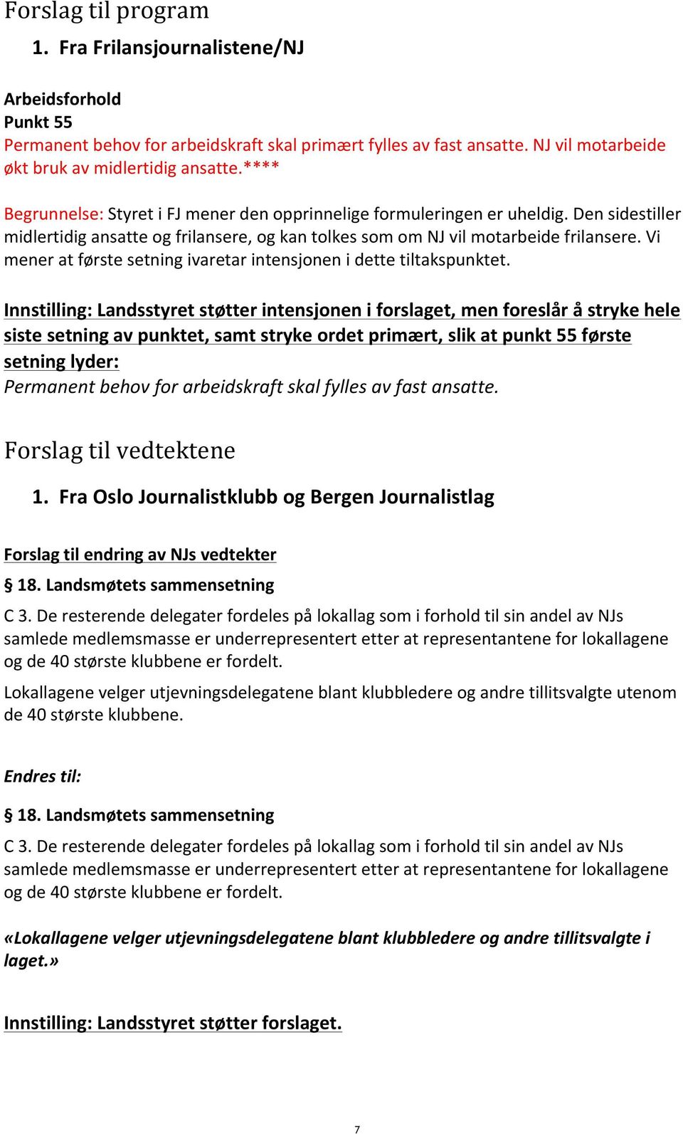 Vi mener at første setning ivaretar intensjonen i dette tiltakspunktet.