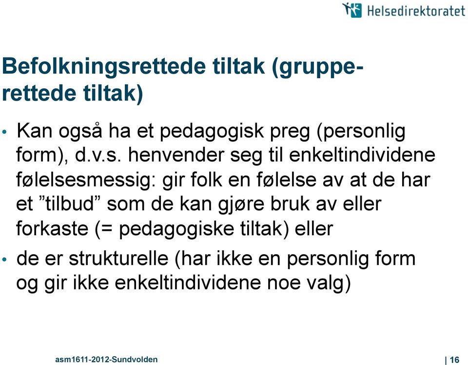 henvender seg til enkeltindividene følelsesmessig: gir folk en følelse av at de har et tilbud