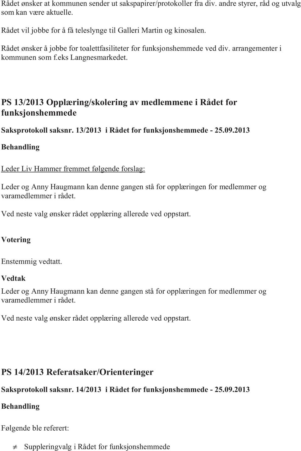 PS 13/2013 Opplæring/skolering av medlemmene i Rådet for funksjonshemmede Saksprotokoll saksnr. 13/2013 i Rådet for funksjonshemmede - 25.09.