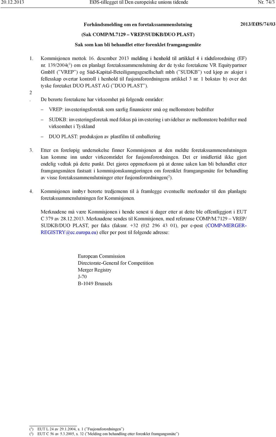 139/2004( 1 ) om en planlagt foretakssammenslutning der de tyske foretakene VR Equitypartner GmbH ( VREP ) og Süd-Kapital-Beteiligungsgesellschaft mbh ( SUDKB ) ved kjøp av aksjer i fellesskap
