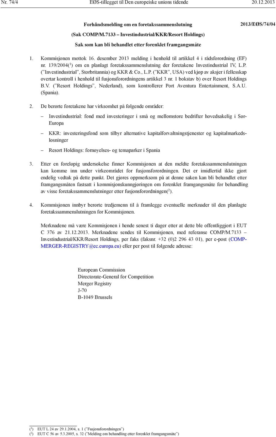 139/2004( 1 ) om en planlagt foretakssammenslutning der foretakene Investindustrial IV, L.P.