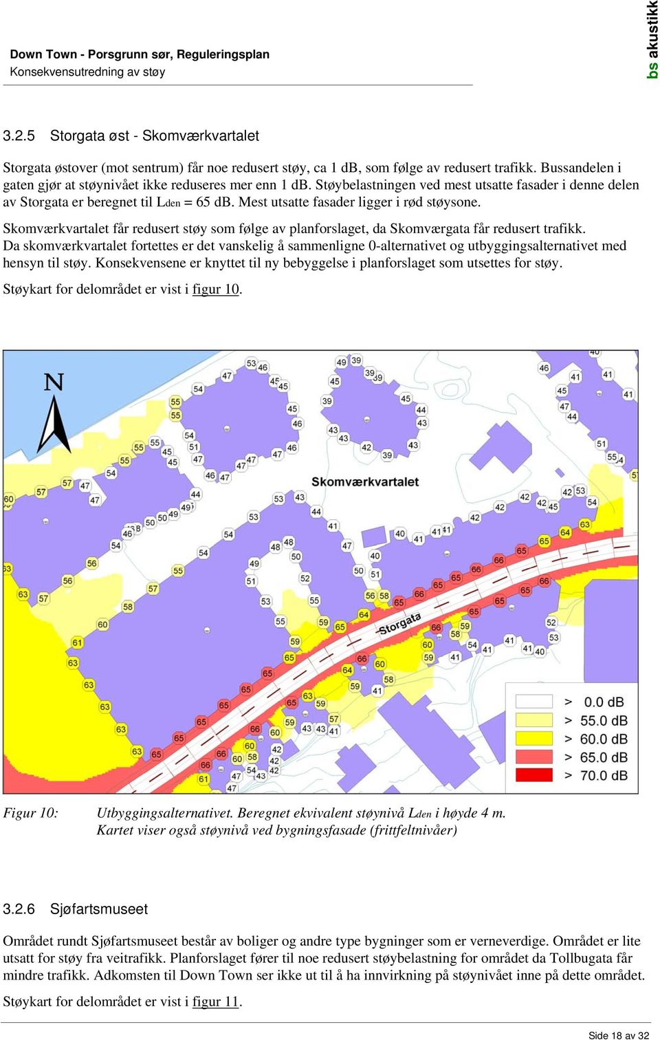 Skomværkvartalet får redusert støy som følge av planforslaget, da Skomværgata får redusert trafikk.