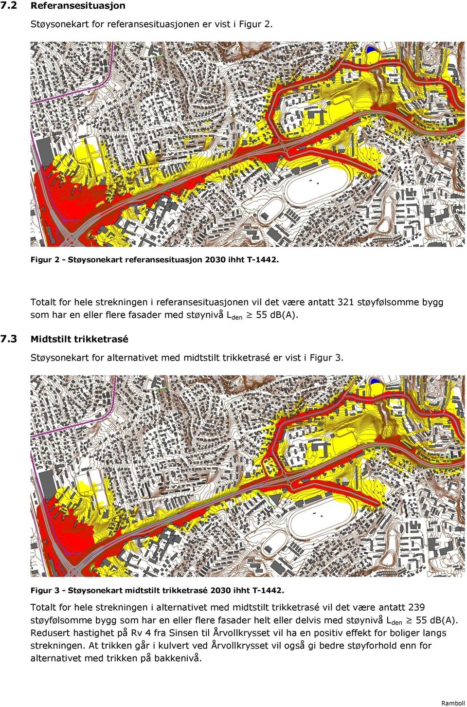 3 Midtstilt trikketrasé Støysonekart for alternativet med midtstilt trikketrasé er vist i Figur 3. Figur 3 - Støysonekart midtstilt trikketrasé 2030 ihht T-1442.