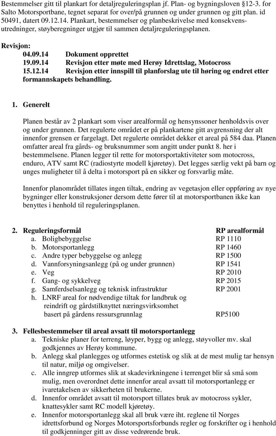 12.14 Revisjon etter innspill til planforslag ute til høring og endret etter formannskapets behandling. 1.