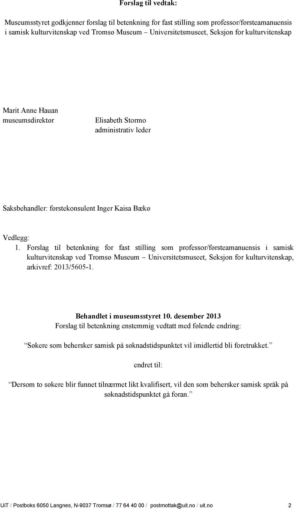 Forslag til betenkning for fast stilling som professor/førsteamanuensis i samisk kulturvitenskap ved Tromsø Museum Universitetsmuseet, Seksjon for kulturvitenskap, arkivref: 2013/5605-1.