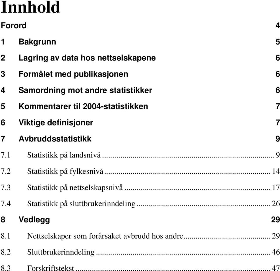 1 Statistikk på landsnivå... 9 7.2 Statistikk på fylkesnivå... 14 7.3 Statistikk på nettselskapsnivå... 17 7.