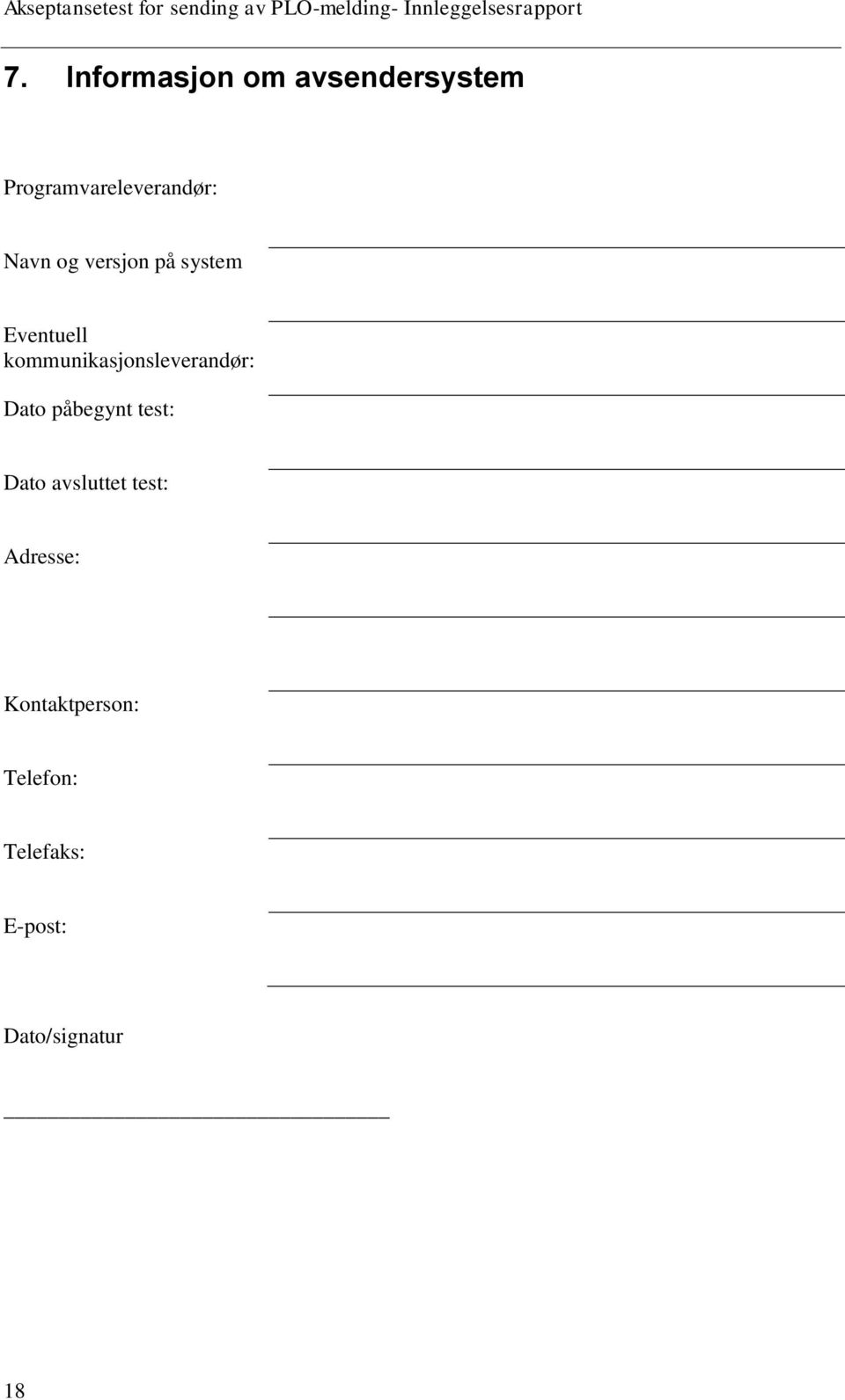 system Eventuell kommunikasjonsleverandør: Dato påbegynt test: Dato