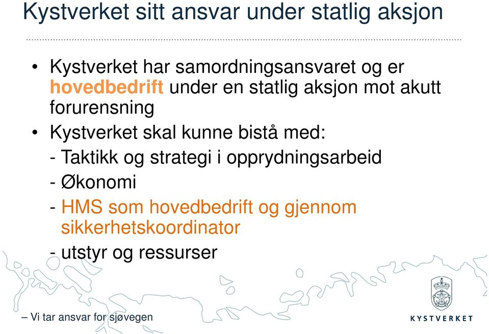 forurensning Kystverket skal kunne bistå med: - Taktikk og strategi i