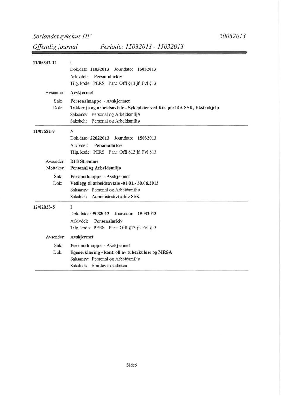 kode: PERS Par.: Offl 13 jf. Fvl 13 DPS Strømme Personal og Arbeidsmiljø Personalmappe - Vedlegg til arbeidsavtale -01.01.- 30.06.