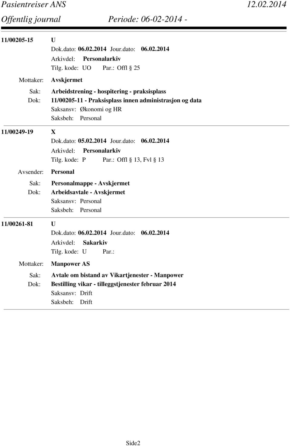 Praksisplass innen administrasjon og data Saksansv: Økonomi og HR 11/00249-19 X