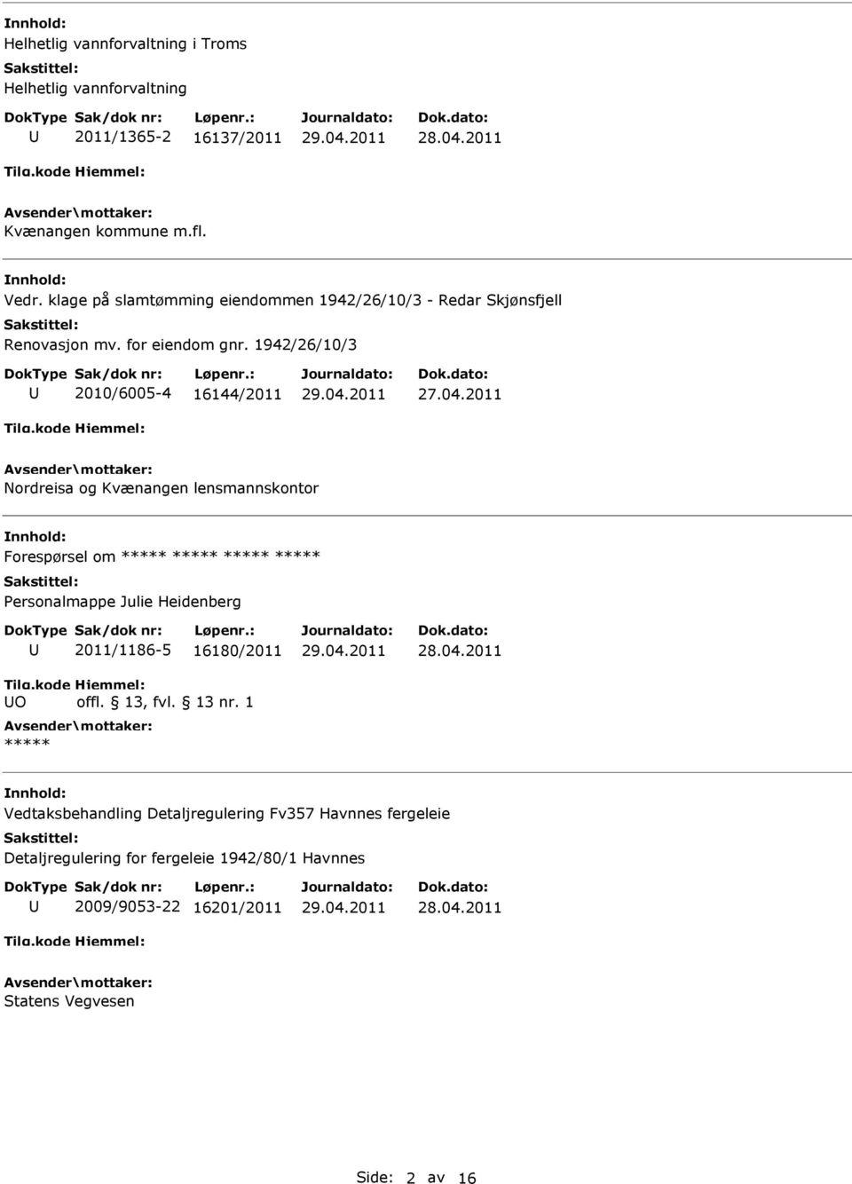 2011 Nordreisa og Kvænangen lensmannskontor nnhold: Forespørsel om ***** ***** ***** ***** Personalmappe Julie Heidenberg 2011/1186-5 16180/2011