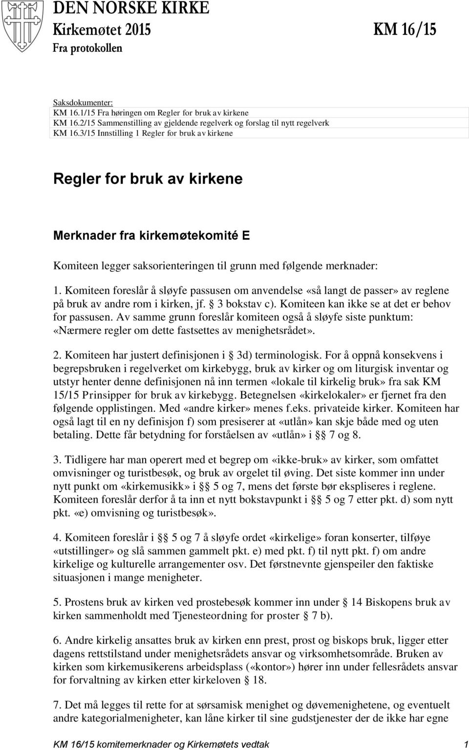 3/15 Innstilling 1 Regler for bruk av kirkene Regler for bruk av kirkene Merknader fra kirkemøtekomité E Komiteen legger saksorienteringen til grunn med følgende merknader: 1.