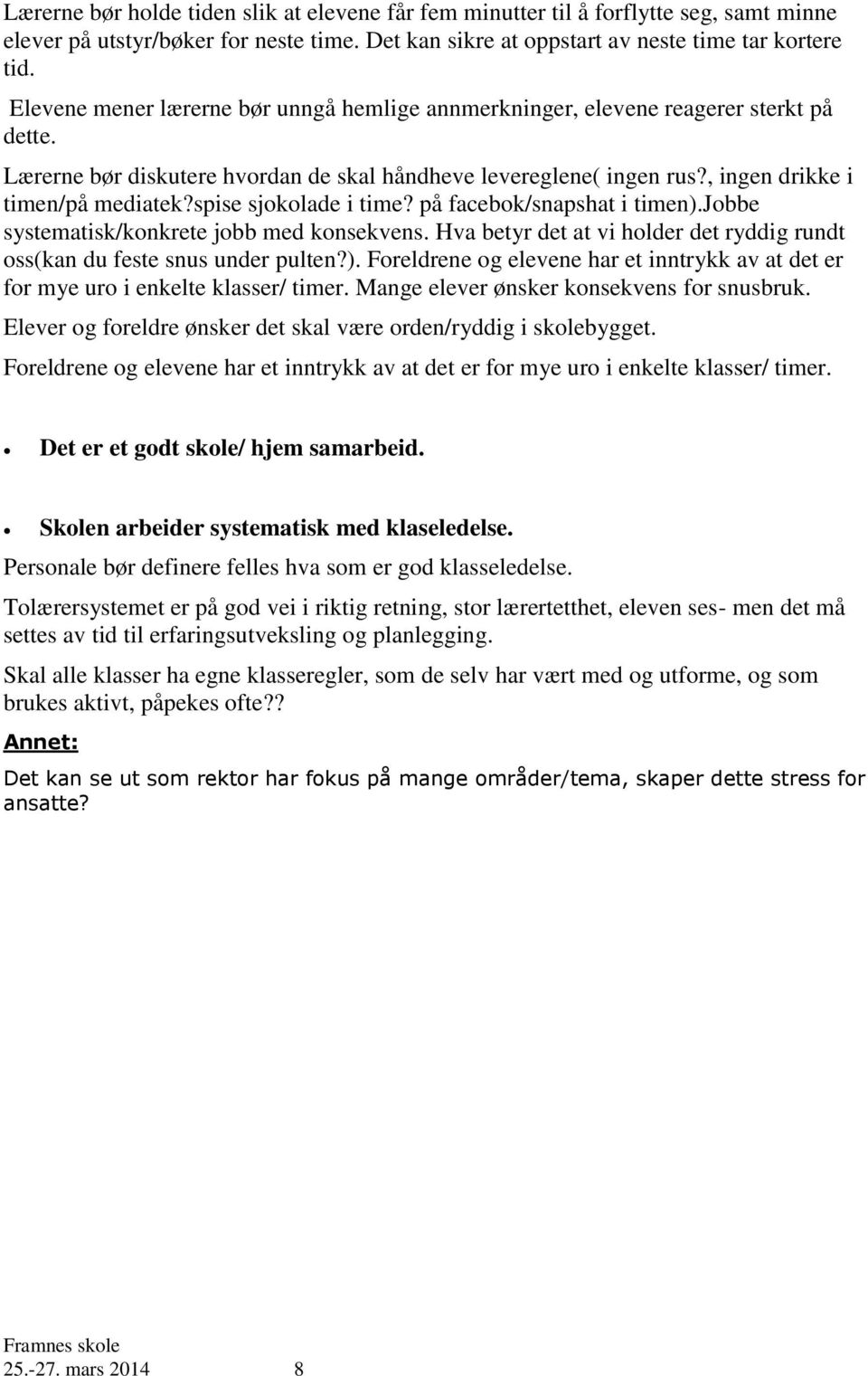 spise sjokolade i time? på facebok/snapshat i timen).jobbe systematisk/konkrete jobb med konsekvens. Hva betyr det at vi holder det ryddig rundt oss(kan du feste snus under pulten?). Foreldrene og elevene har et inntrykk av at det er for mye uro i enkelte klasser/ timer.