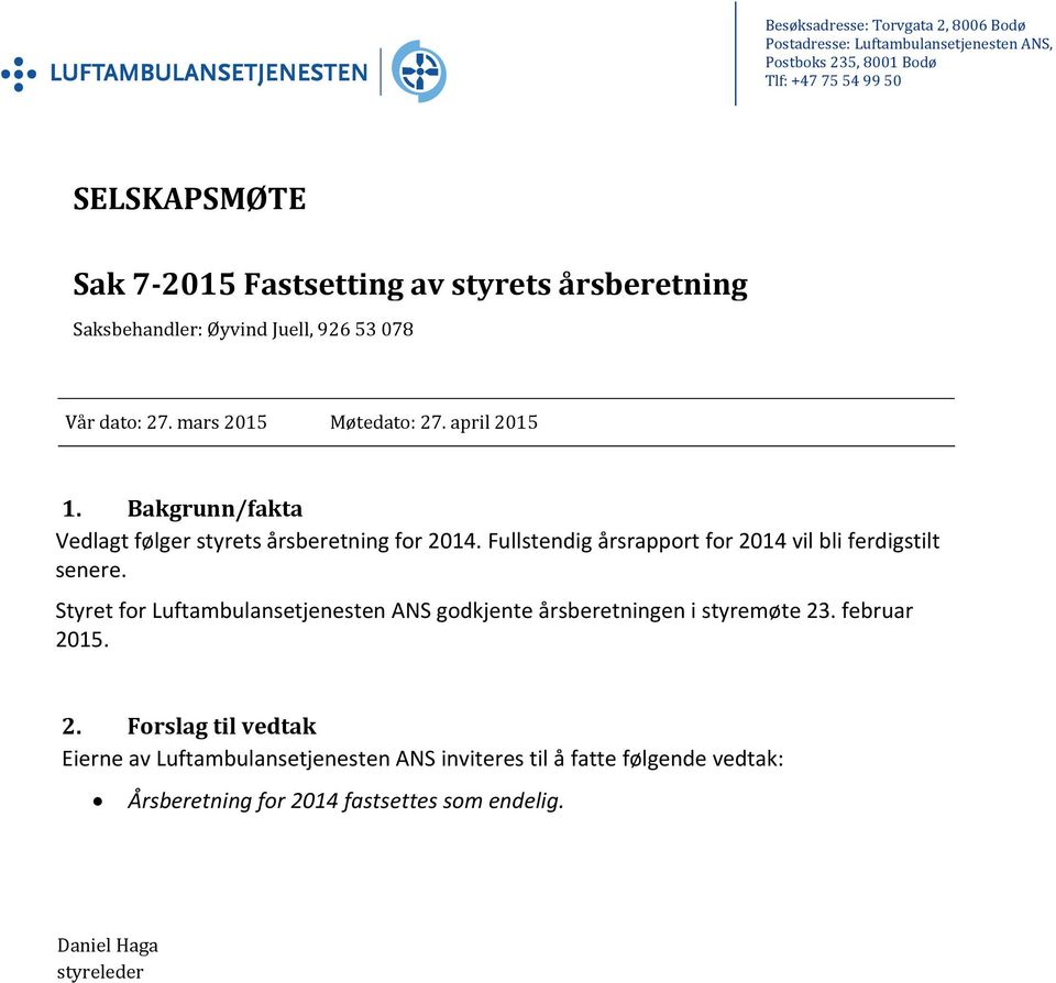 Bakgrunn/fakta Vedlagt følger styrets årsberetning for 2014. Fullstendig årsrapport for 2014 vil bli ferdigstilt senere.