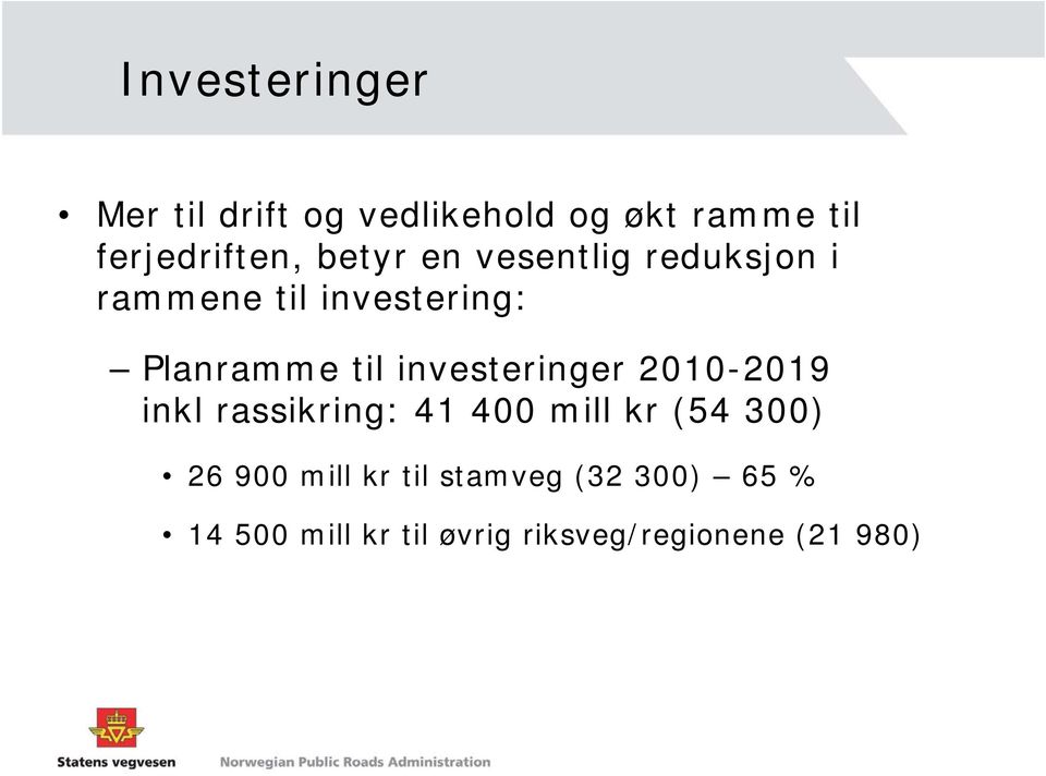 investeringer 2010-2019 inkl rassikring: 41 400 mill kr (54 300) 26 900