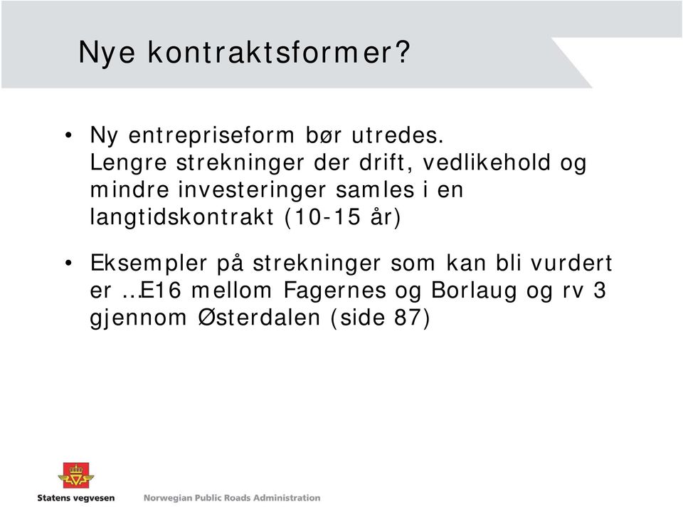 samles i en langtidskontrakt (10-15 år) Eksempler på strekninger som