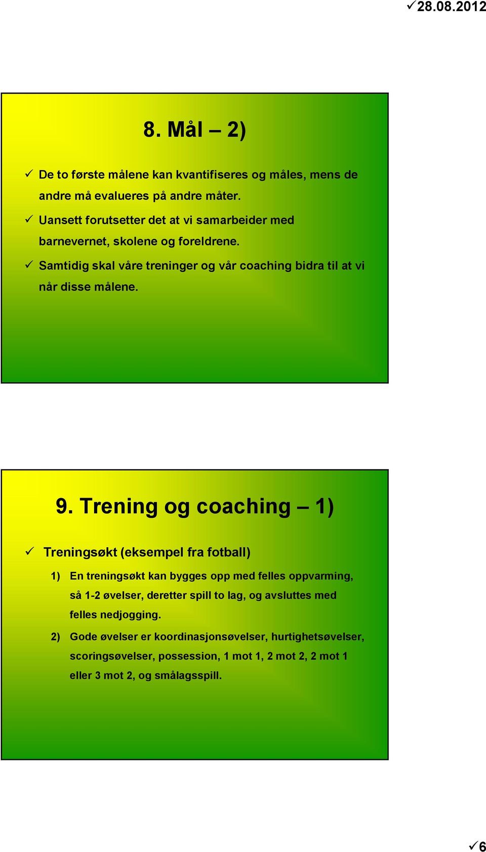 Samtidig skal våre treninger og vår coaching bidra til at vi når disse målene. 9.