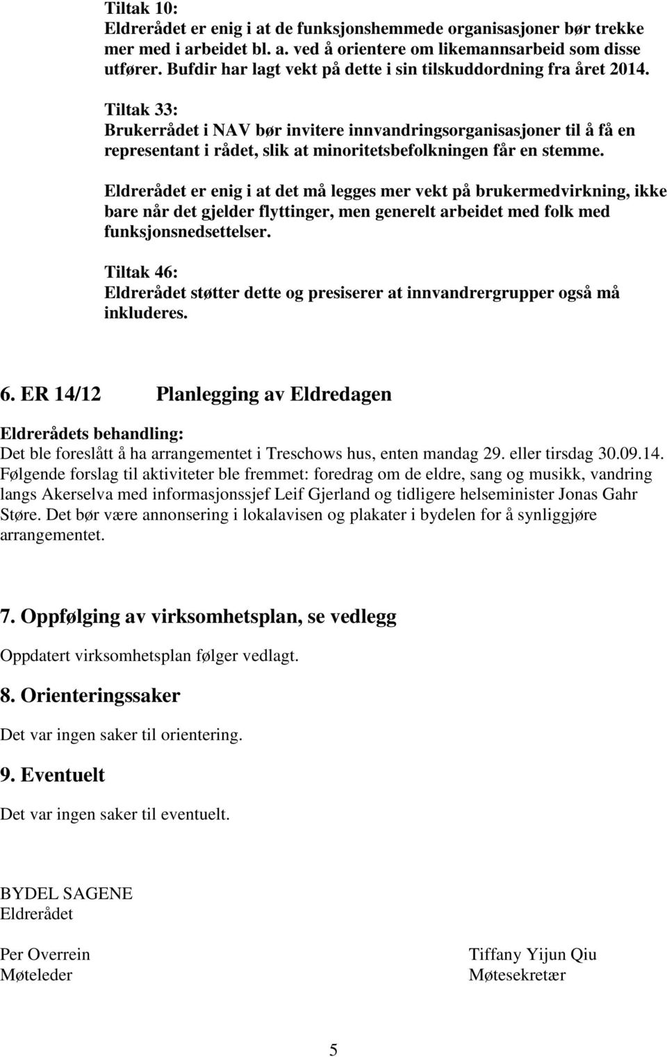 Tiltak 33: Brukerrådet i NAV bør invitere innvandringsorganisasjoner til å få en representant i rådet, slik at minoritetsbefolkningen får en stemme.