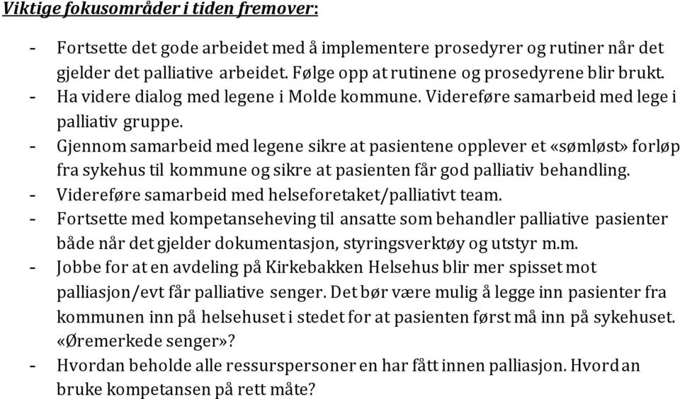 - Gjennom samarbeid med legene sikre at pasientene opplever et «sømløst» forløp fra sykehus til kommune og sikre at pasienten får god palliativ behandling.