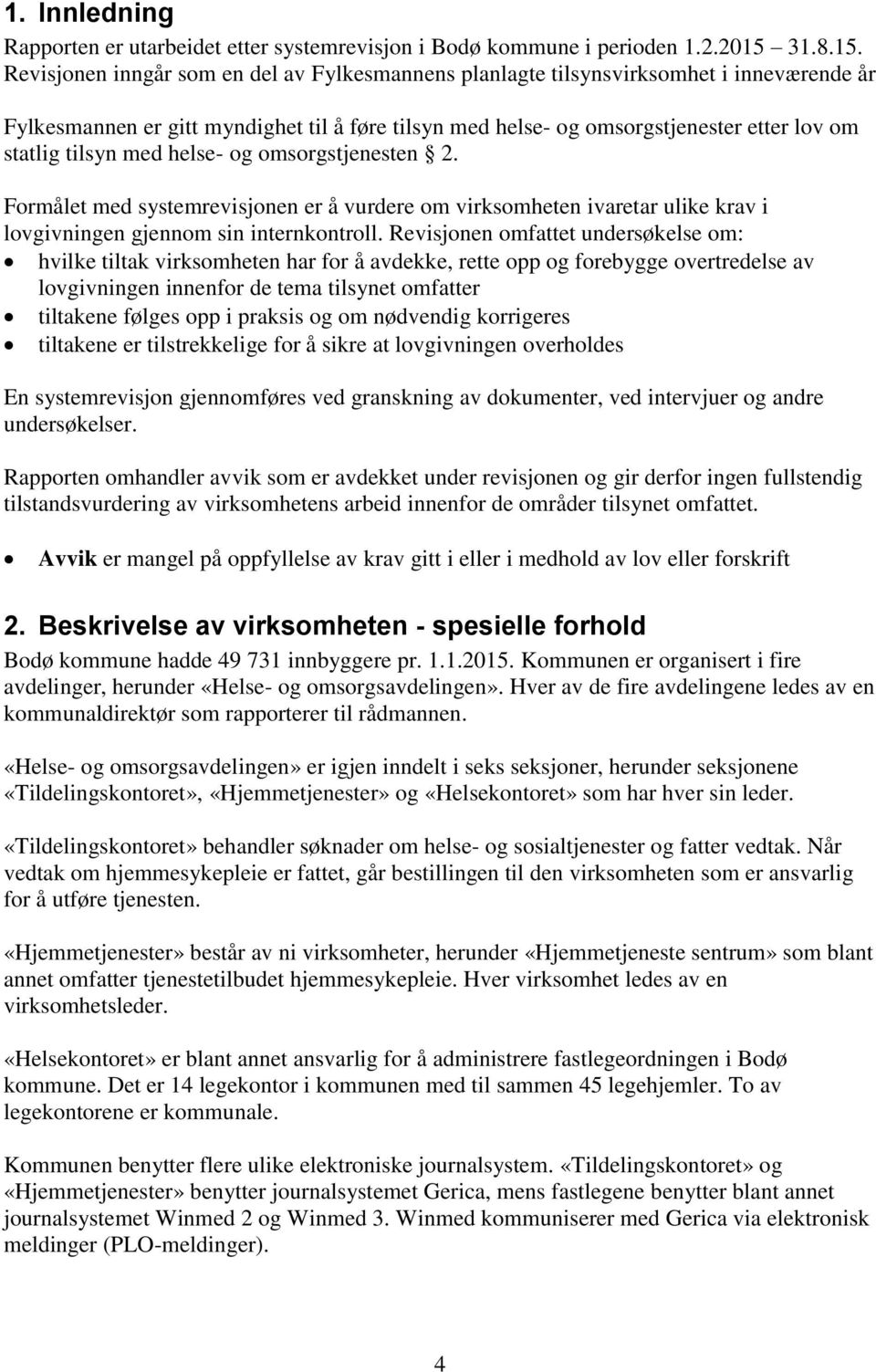 Revisjonen inngår som en del av Fylkesmannens planlagte tilsynsvirksomhet i inneværende år Fylkesmannen er gitt myndighet til å føre tilsyn med helse- og omsorgstjenester etter lov om statlig tilsyn