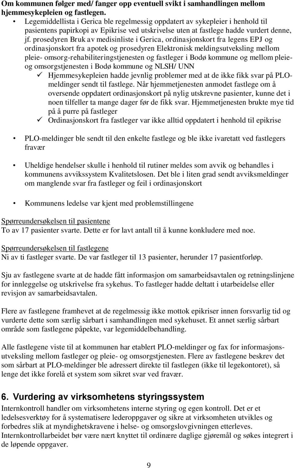 prosedyren Bruk av medisinliste i Gerica, ordinasjonskort fra legens EPJ og ordinasjonskort fra apotek og prosedyren Elektronisk meldingsutveksling mellom pleie- omsorg-rehabiliteringstjenesten og