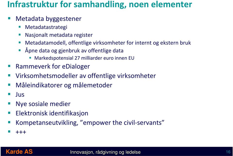 innen EU Rammeverk for edialoger Virksomhetsmodeller av offentlige virksomheter Måleindikatorer og målemetoder Jus Nye sosiale