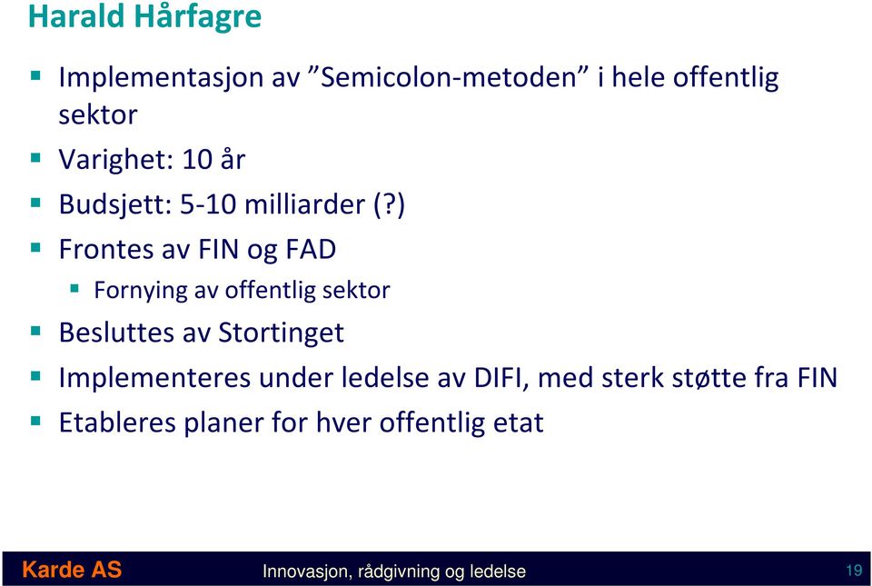 ) Frontes av FIN og FAD Fornying av offentlig sektor Besluttes av Stortinget