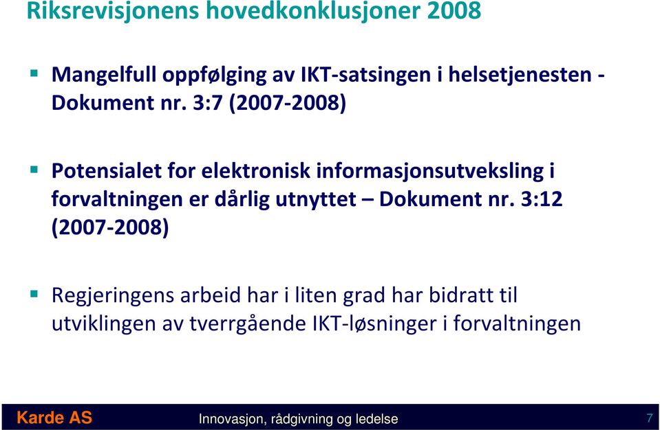 3:7 (2007-2008) Potensialet for elektronisk informasjonsutveksling i forvaltningen er dårlig