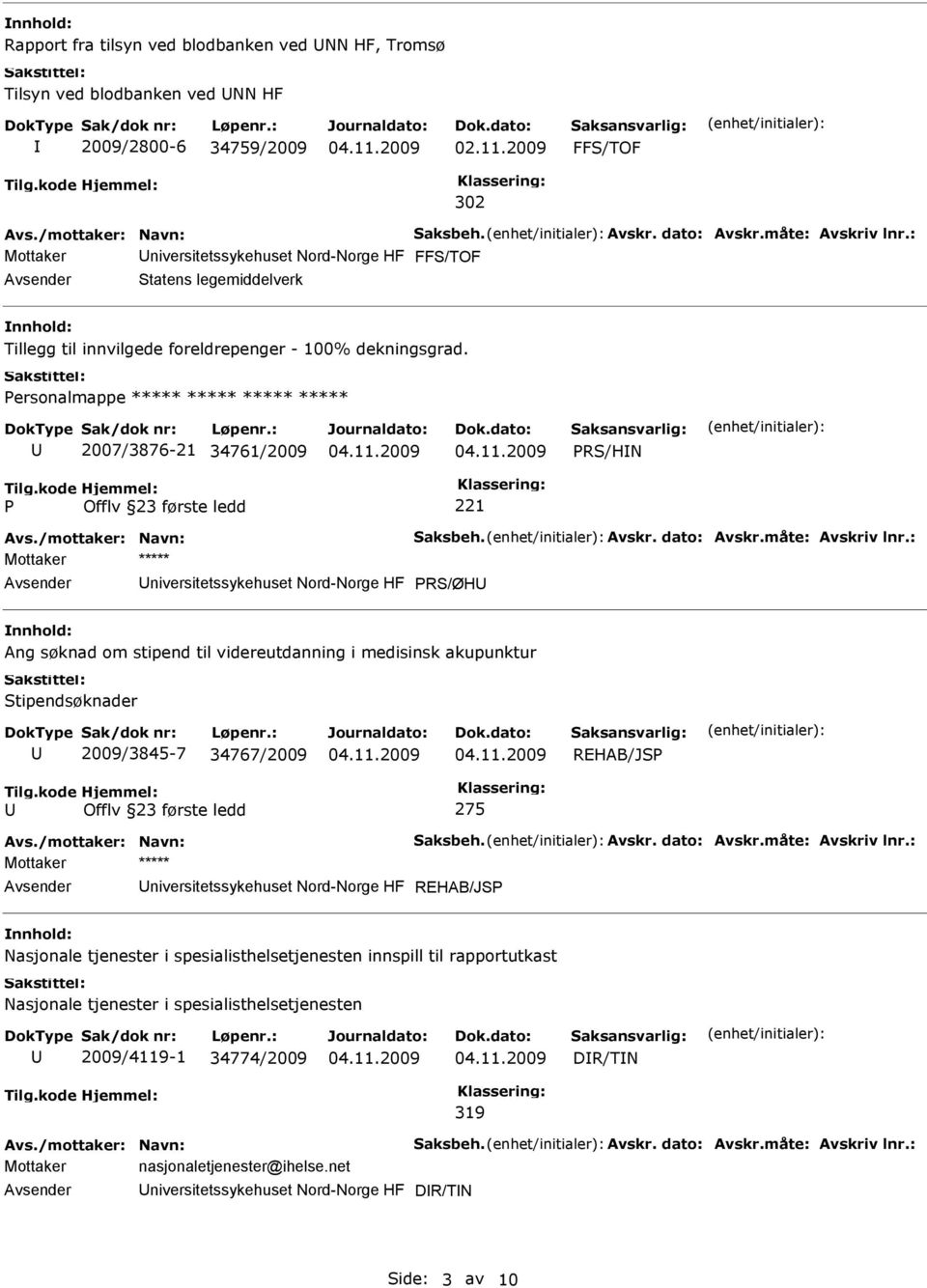 Personalmappe ***** ***** ***** ***** 2007/3876-21 34761/2009 PRS/HN P Offlv 23 første ledd 221 niversitetssykehuset Nord-Norge HF PRS/ØH Ang søknad om stipend til videreutdanning i medisinsk