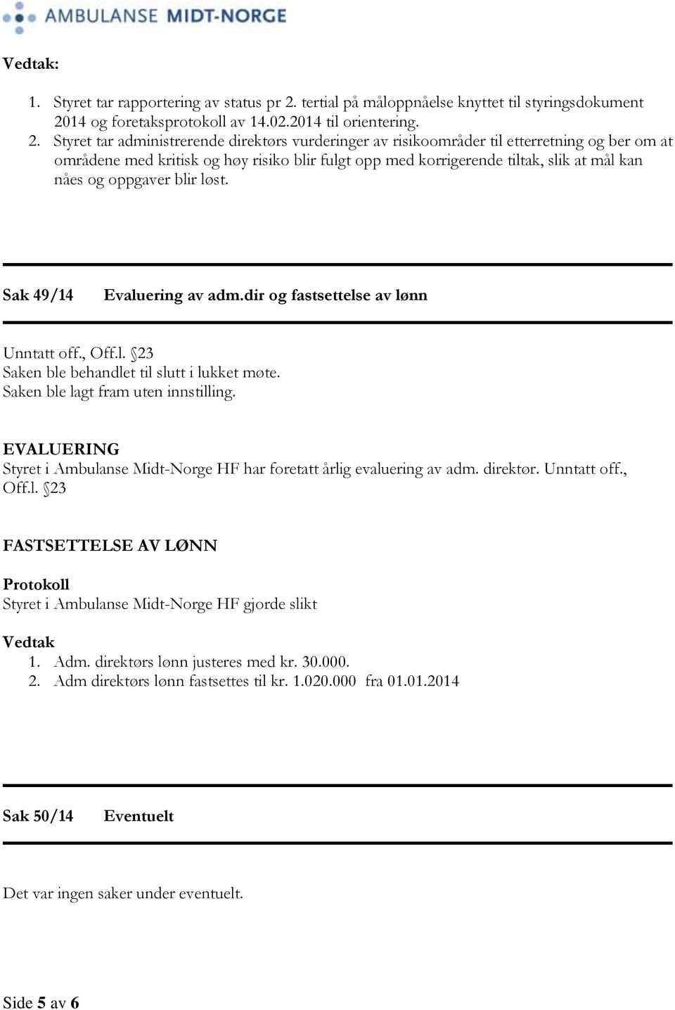 14 og foretaksprotokoll av 14.02.2014 til orientering. 2.