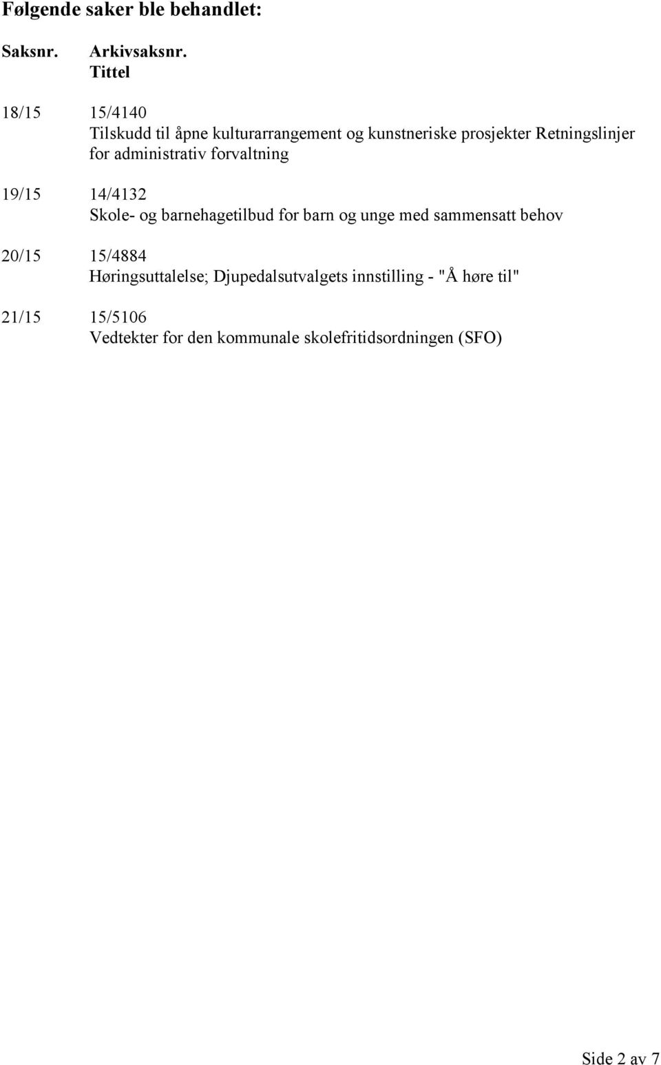 administrativ forvaltning 19/15 14/4132 Skole- og barnehagetilbud for barn og unge med sammensatt behov