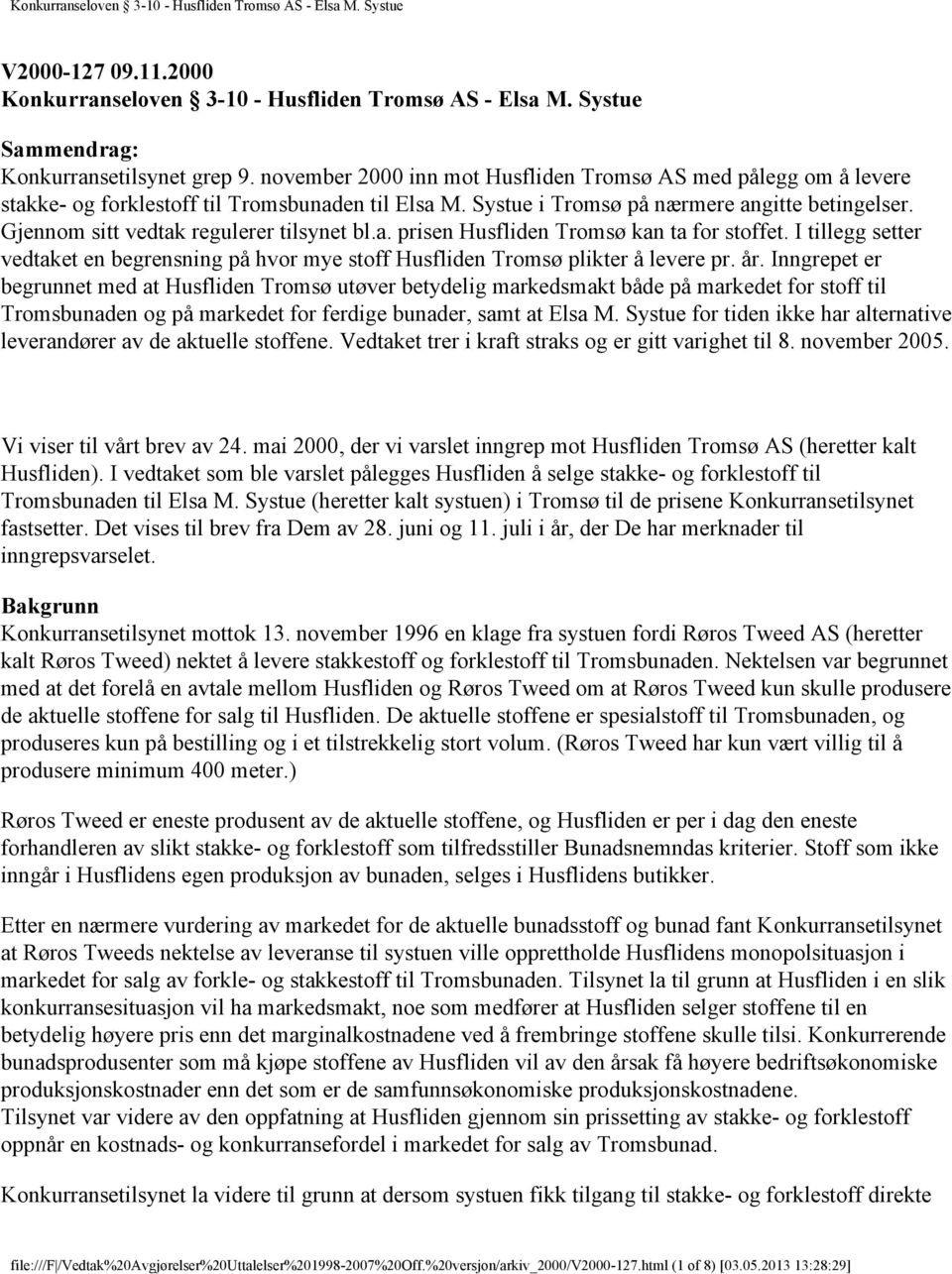 Gjennom sitt vedtak regulerer tilsynet bl.a. prisen Husfliden Tromsø kan ta for stoffet. I tillegg setter vedtaket en begrensning på hvor mye stoff Husfliden Tromsø plikter å levere pr. år.