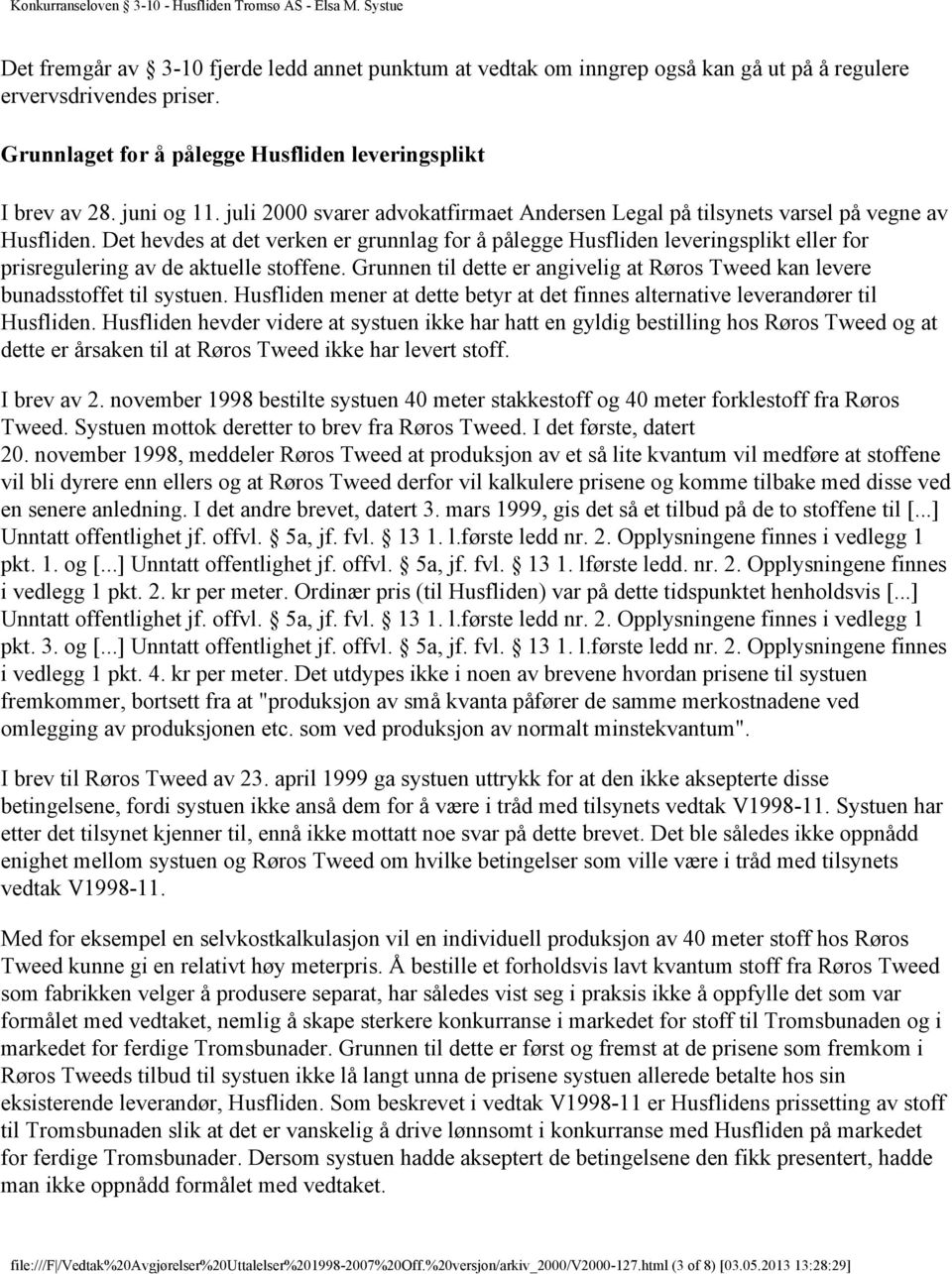 Det hevdes at det verken er grunnlag for å pålegge Husfliden leveringsplikt eller for prisregulering av de aktuelle stoffene.